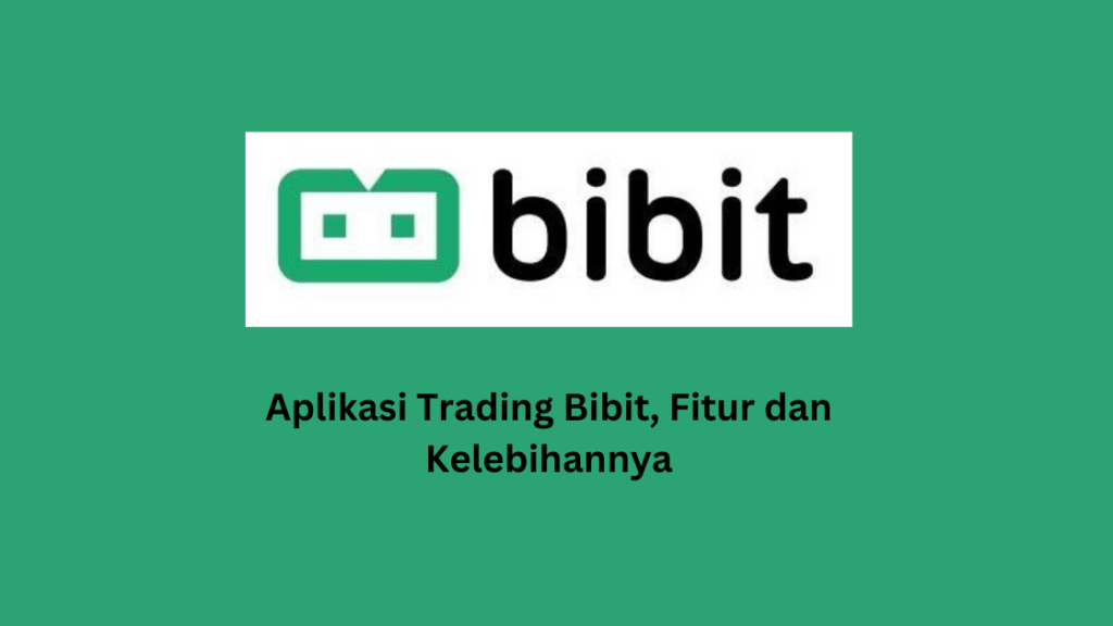 Aplikasi Trading Bibit, Fitur dan Kelebihannya