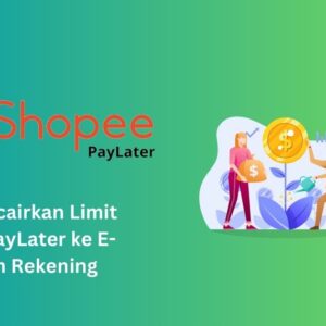 Cara Mencairkan Limit Shopee PayLater ke E-Wallet dan Rekening, Praktis!