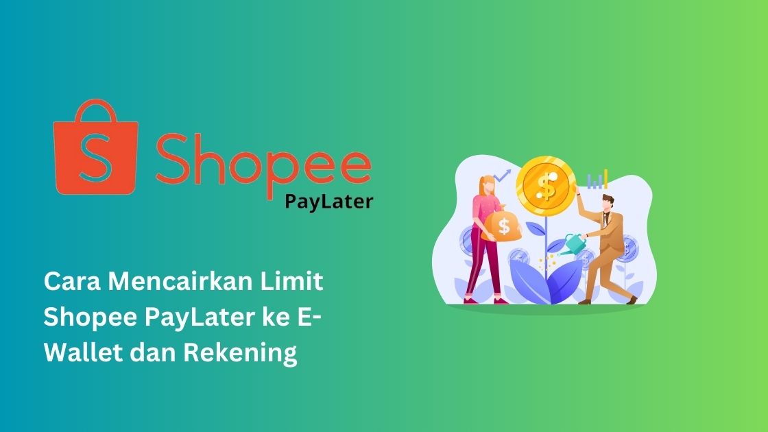 Cara Mencairkan Limit Shopee PayLater ke E-Wallet dan Rekening, Praktis!