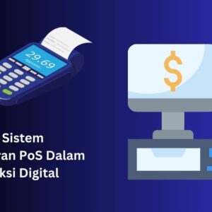 Mengenal Sistem Pembayaran PoS Dalam Bertransaksi Digital
