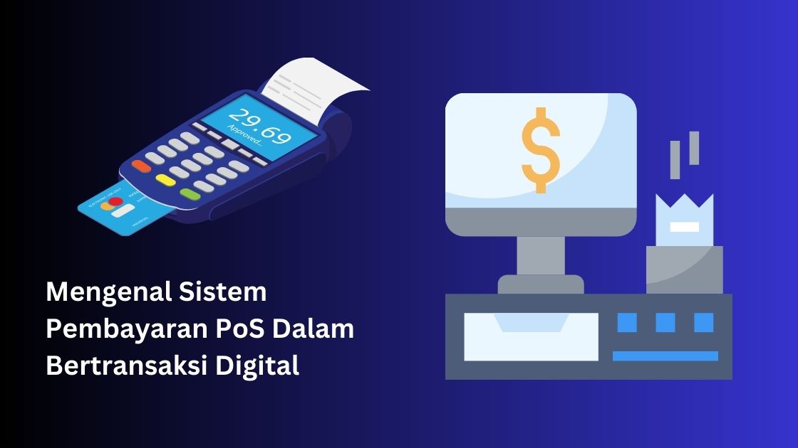 Mengenal Sistem Pembayaran PoS Dalam Bertransaksi Digital