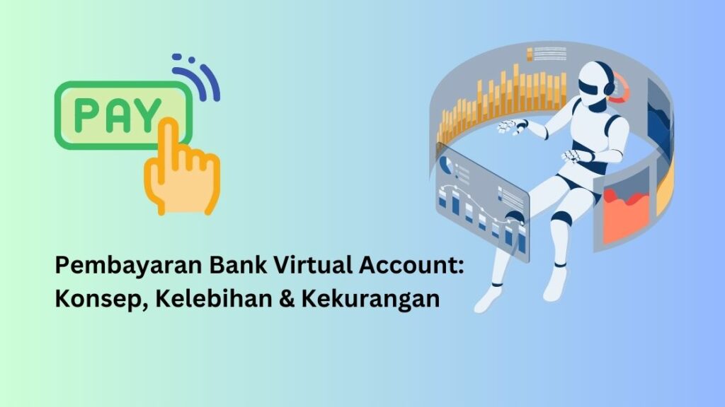 Pembayaran Bank Virtual Account: Konsep, Kelebihan & Kekurangan