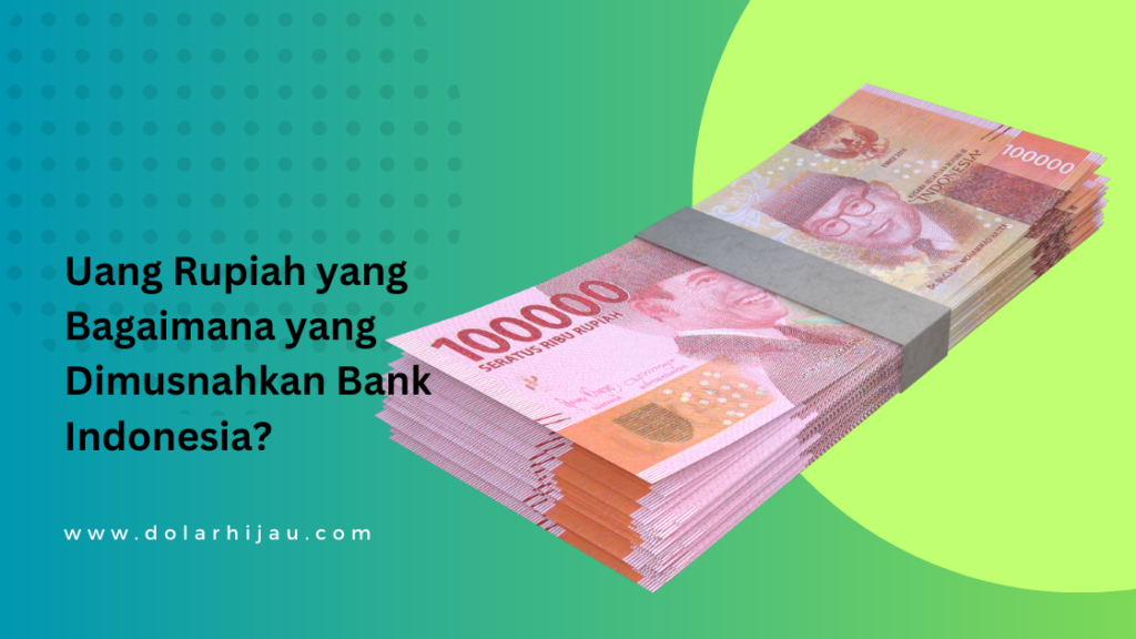 Uang Rupiah yang Bagaimana yang Dimusnahkan Bank Indonesia?