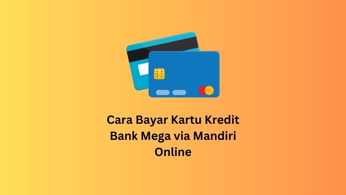 Cara Bayar Kartu Kredit Bank Mega via Mandiri Online