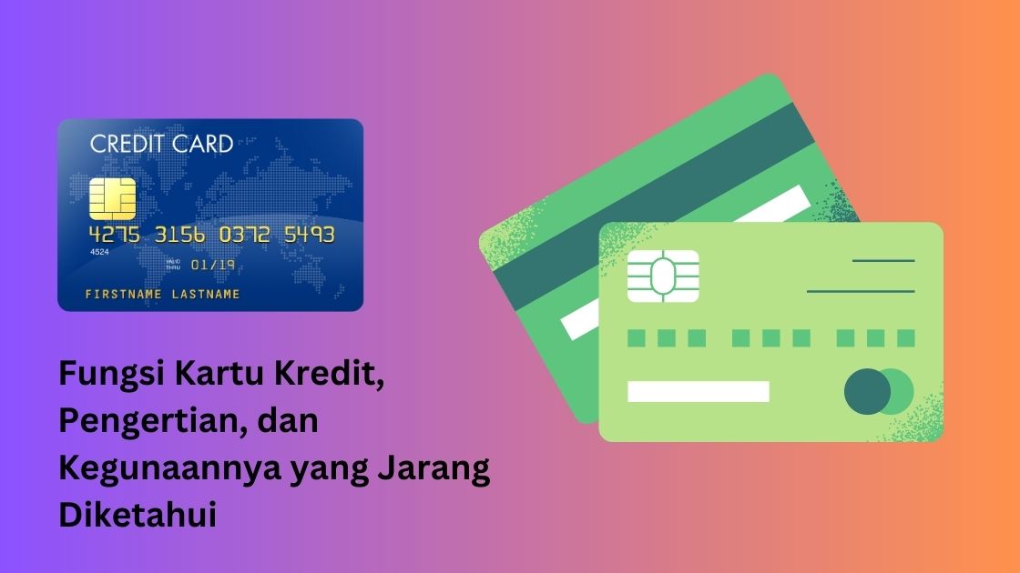 Fungsi Kartu Kredit, Pengertian, dan Kegunaannya yang Jarang Diketahui.