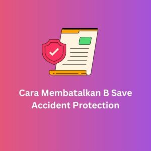Cara Membatalkan B Save Accident Protection