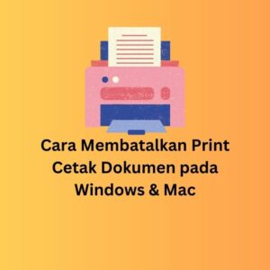 Cara Membatalkan Print Cetak Dokumen pada Windows & Mac