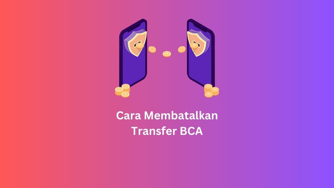 Cara Membatalkan Transfer BCA