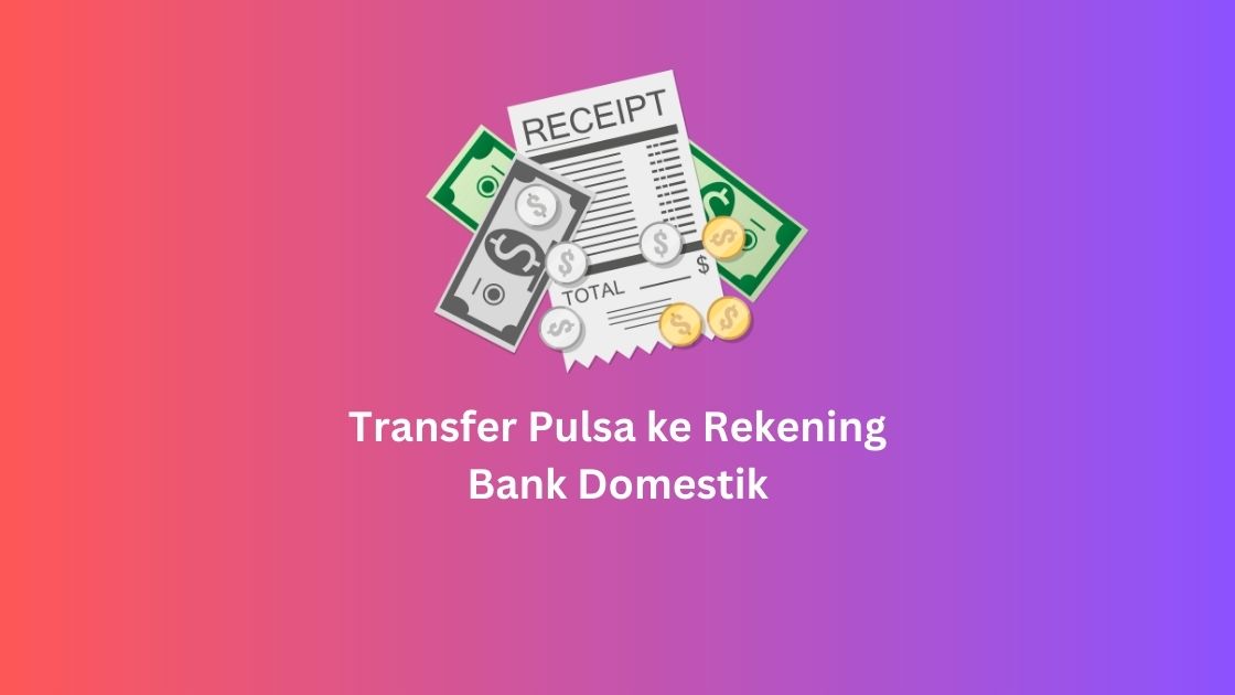 Transfer Pulsa ke Rekening Bank Domestik